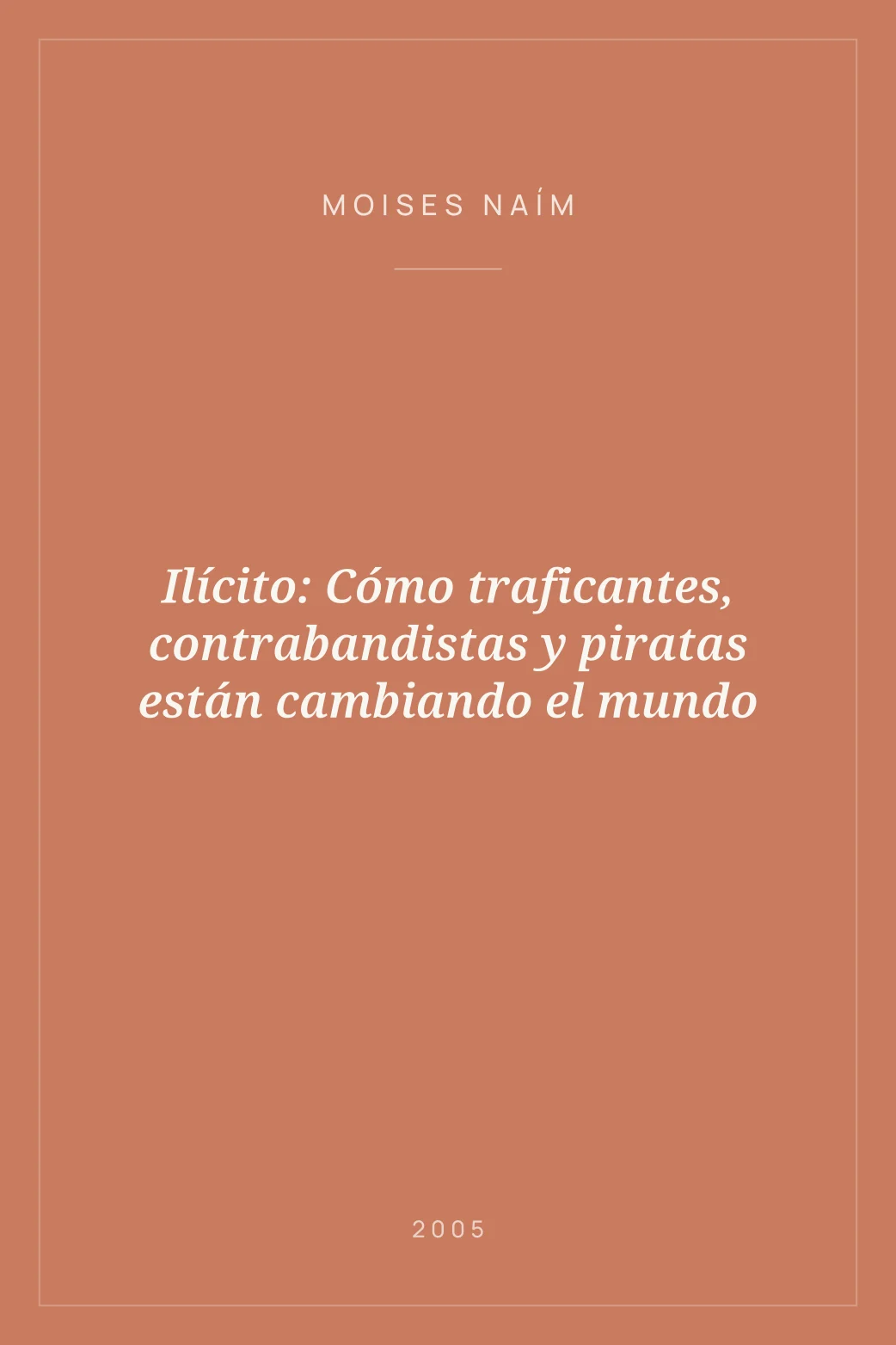 Portada de Ilícito: Cómo traficantes, contrabandistas y piratas están cambiando el mundo
