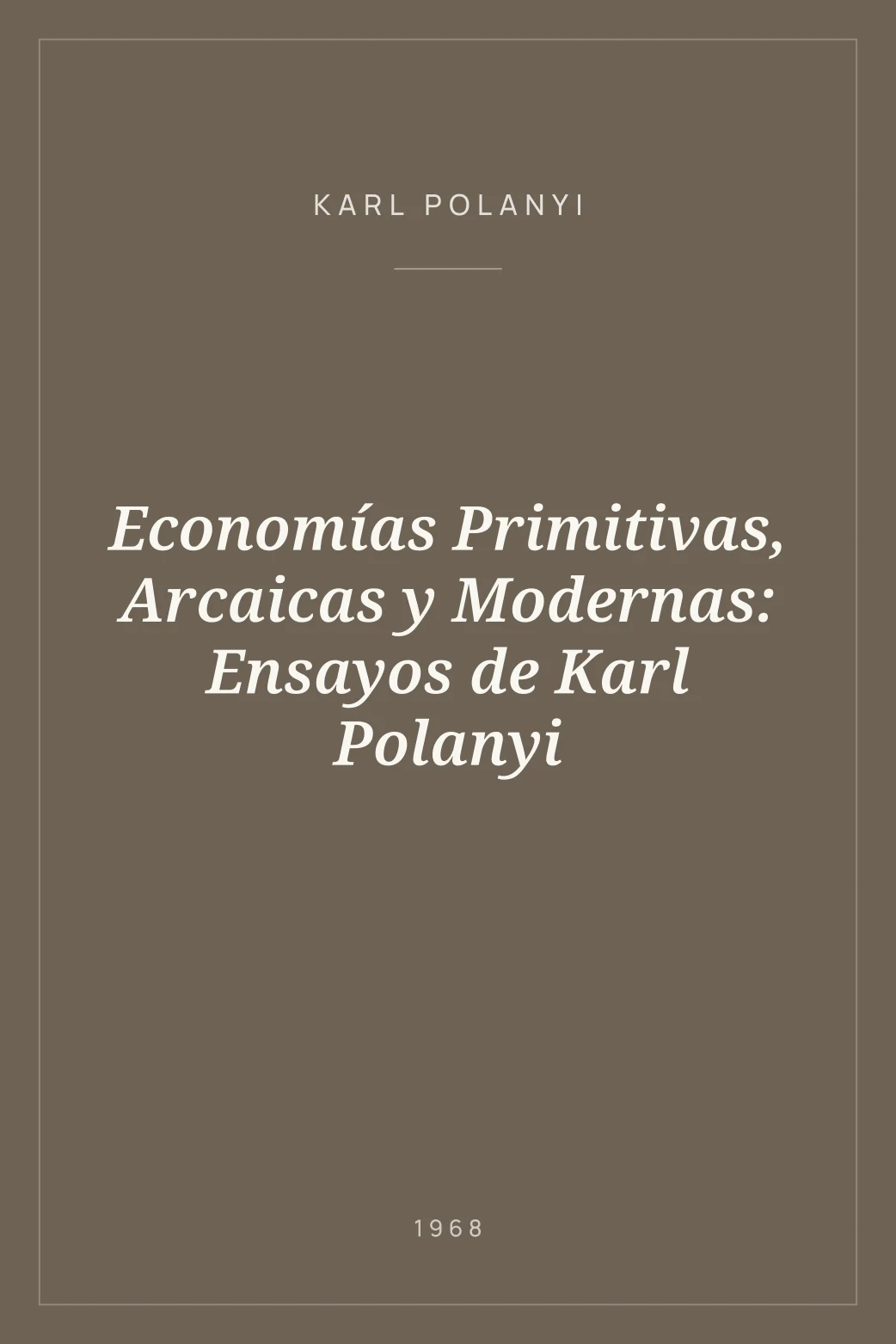 Portada de Economías Primitivas, Arcaicas y Modernas: Ensayos de Karl Polanyi