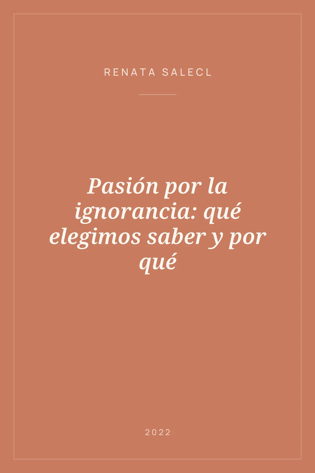 Portada de Pasión por la ignorancia: qué elegimos saber y por qué