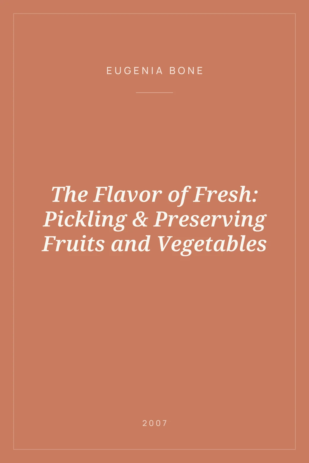 Portada de The Flavor of Fresh: Pickling & Preserving Fruits and Vegetables