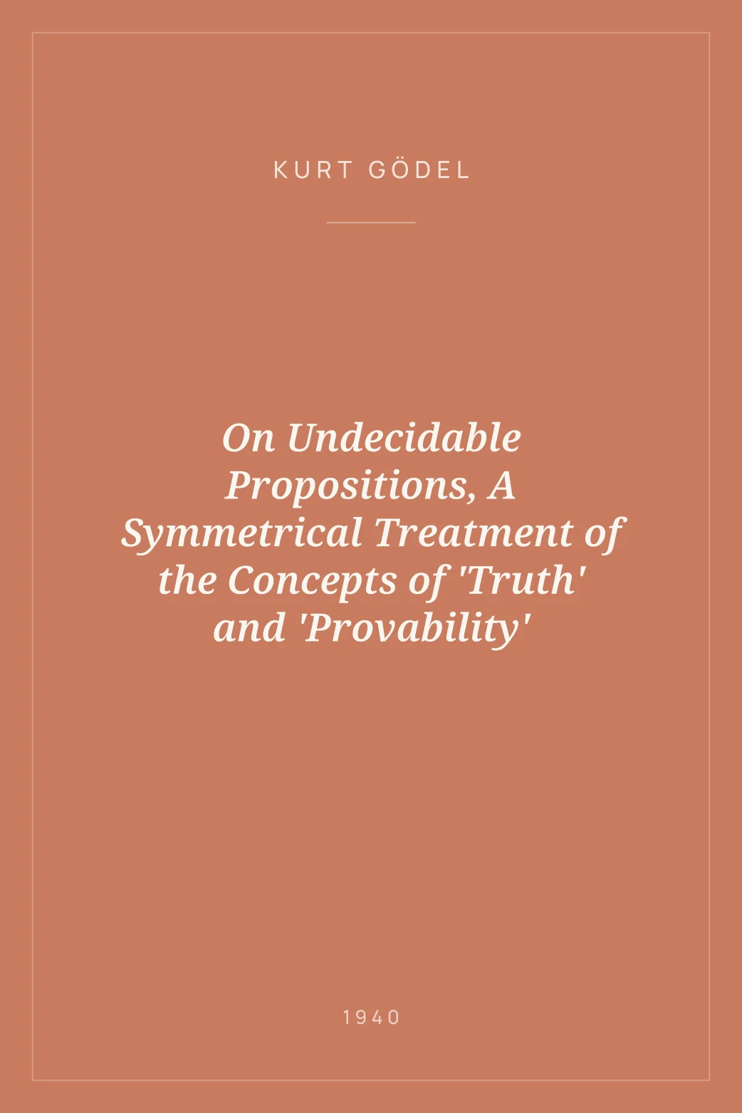 Portada de On Undecidable Propositions, A   Symmetrical Treatment of the Concepts of 'Truth' and 'Provability'
