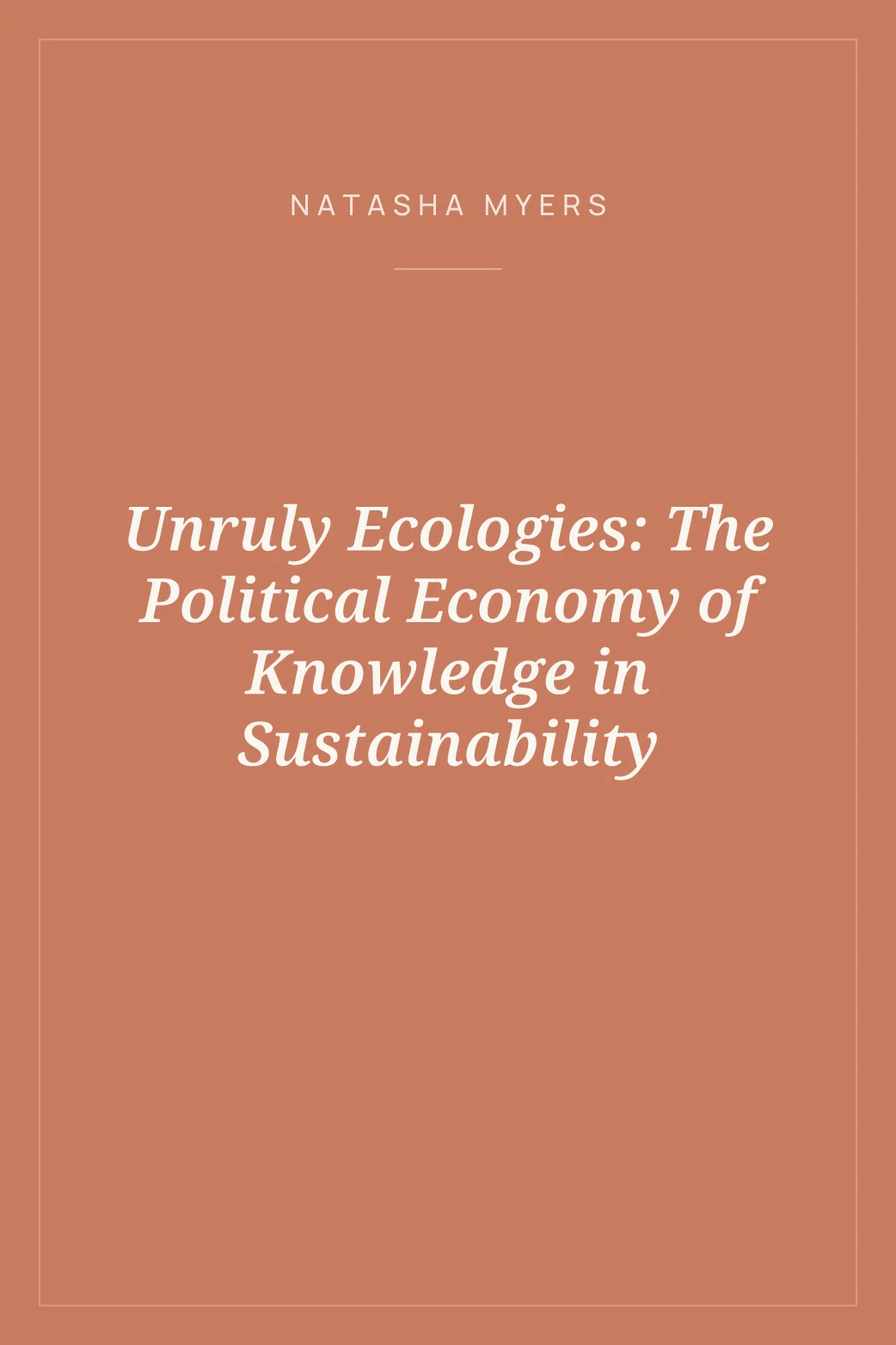 Portada de Unruly Ecologies: The Political Economy of Knowledge in Sustainability