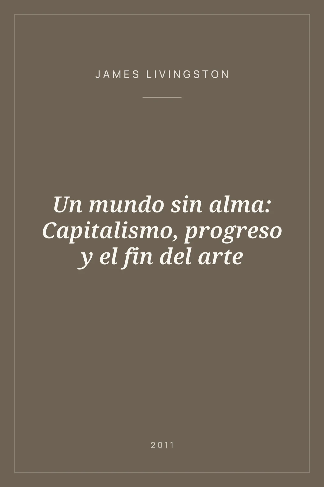 Portada de Un mundo sin alma: Capitalismo, progreso y el fin del arte