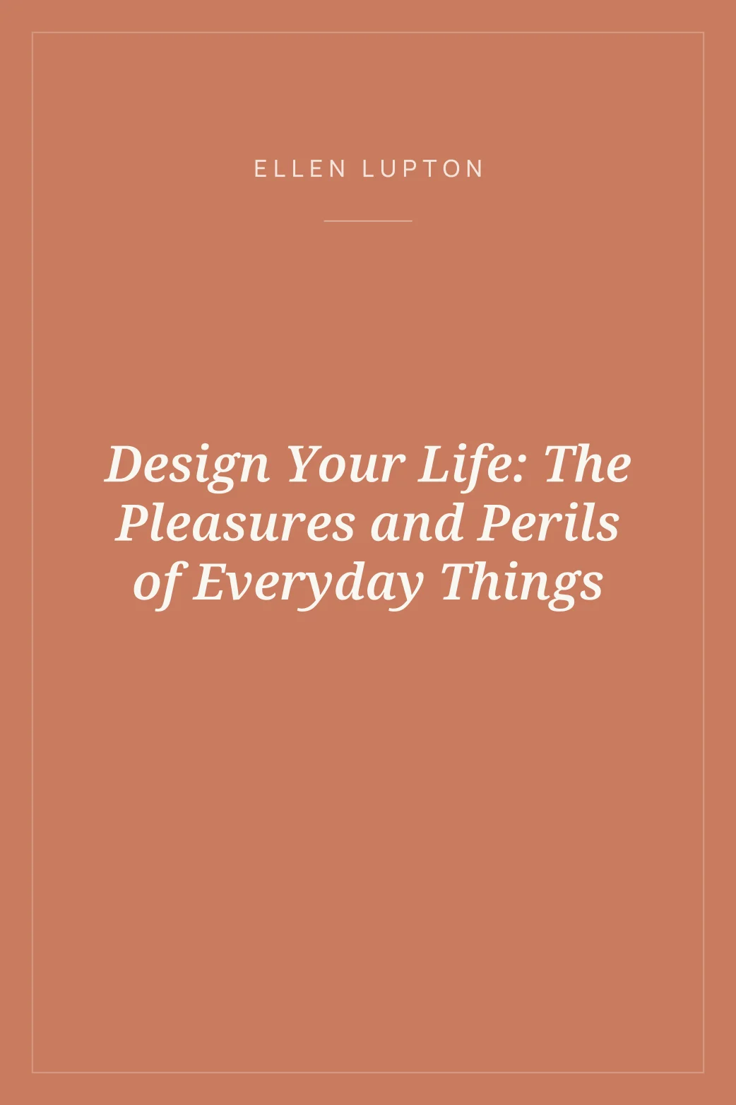Portada de Design Your Life: The Pleasures and Perils of Everyday Things