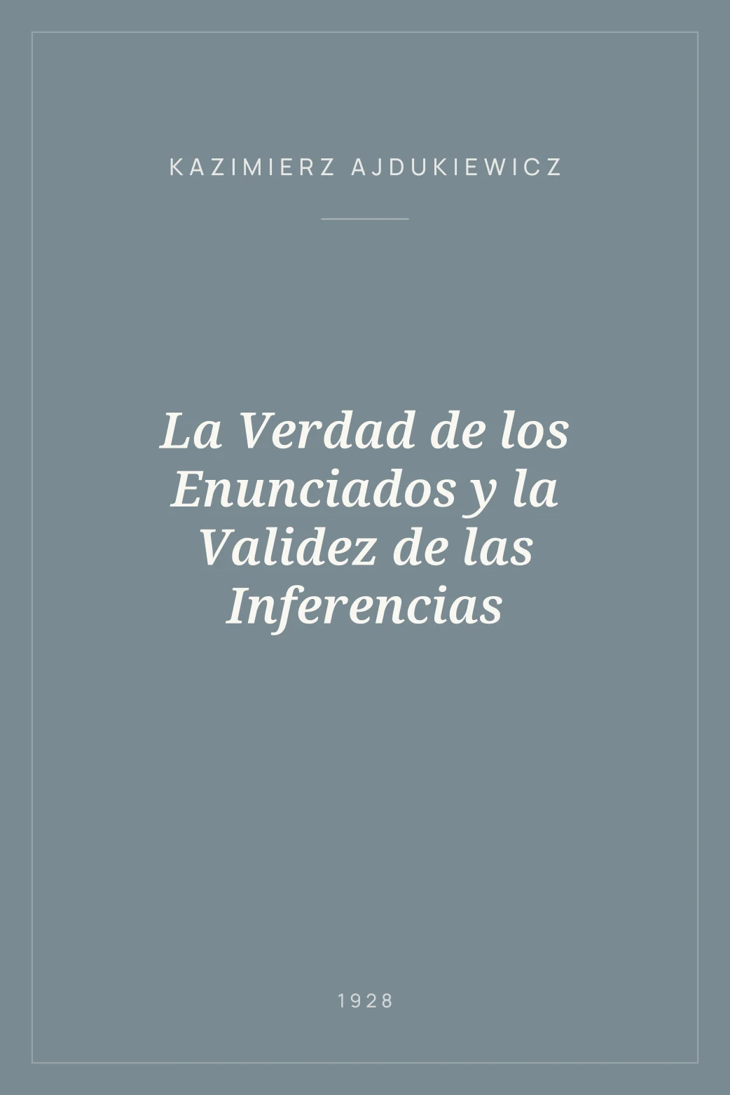 Portada de La Verdad de los Enunciados y la Validez de las Inferencias