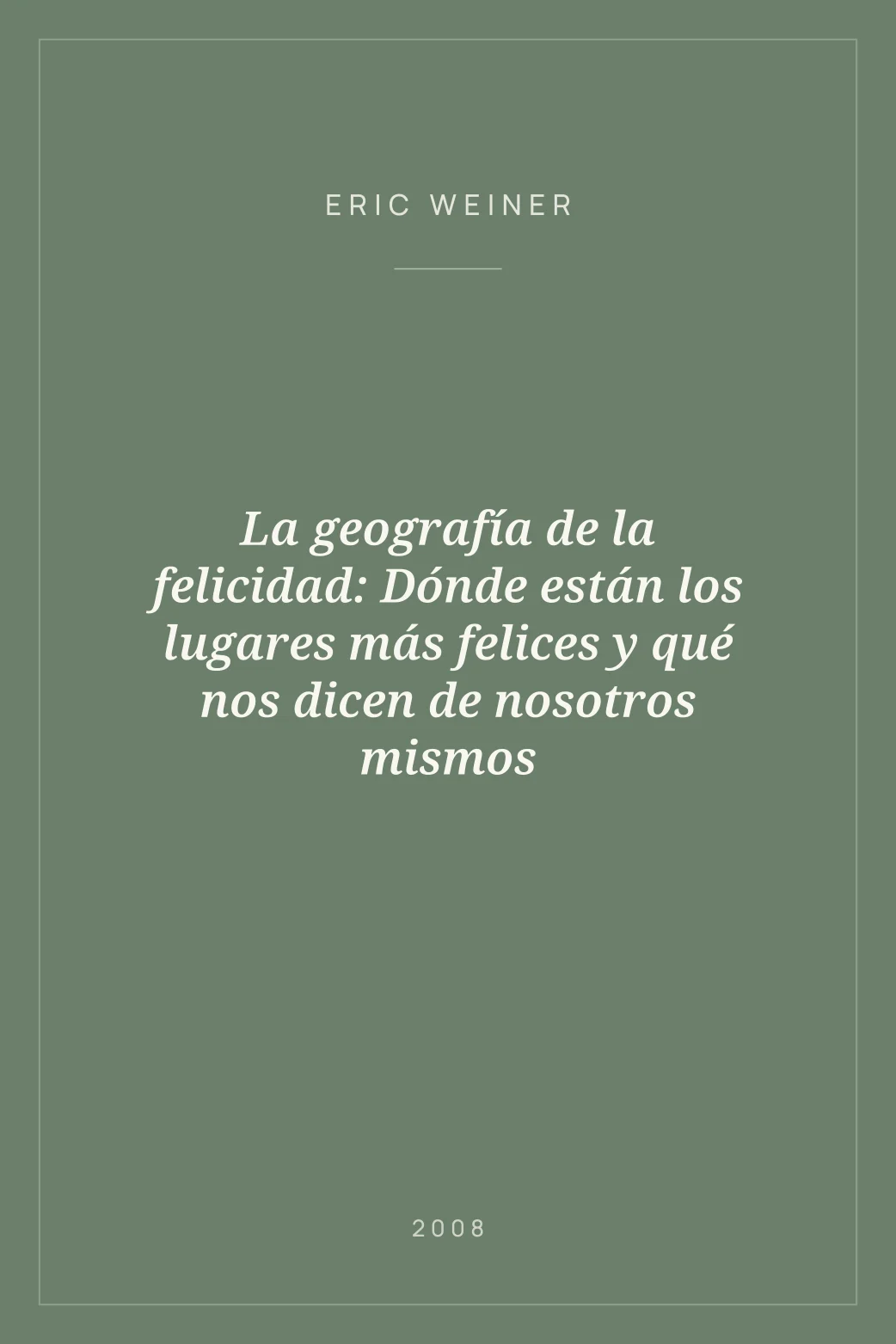 Portada de La geografía de la felicidad: Dónde están los lugares más felices y qué nos dicen de nosotros mismos