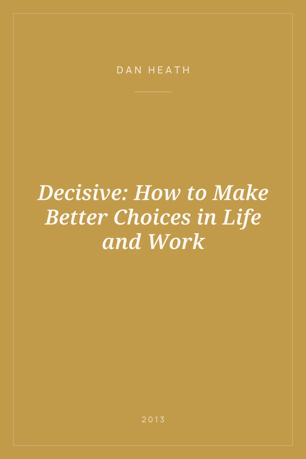 Portada de Decisive: How to Make Better Choices in Life and Work