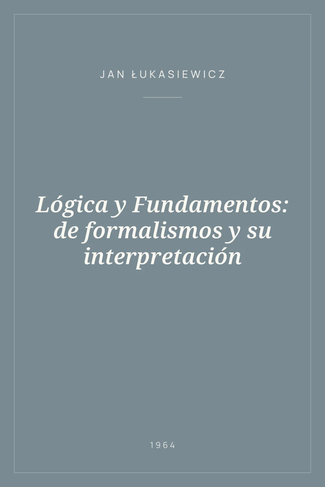 Portada de Lógica y Fundamentos: de formalismos y su interpretación