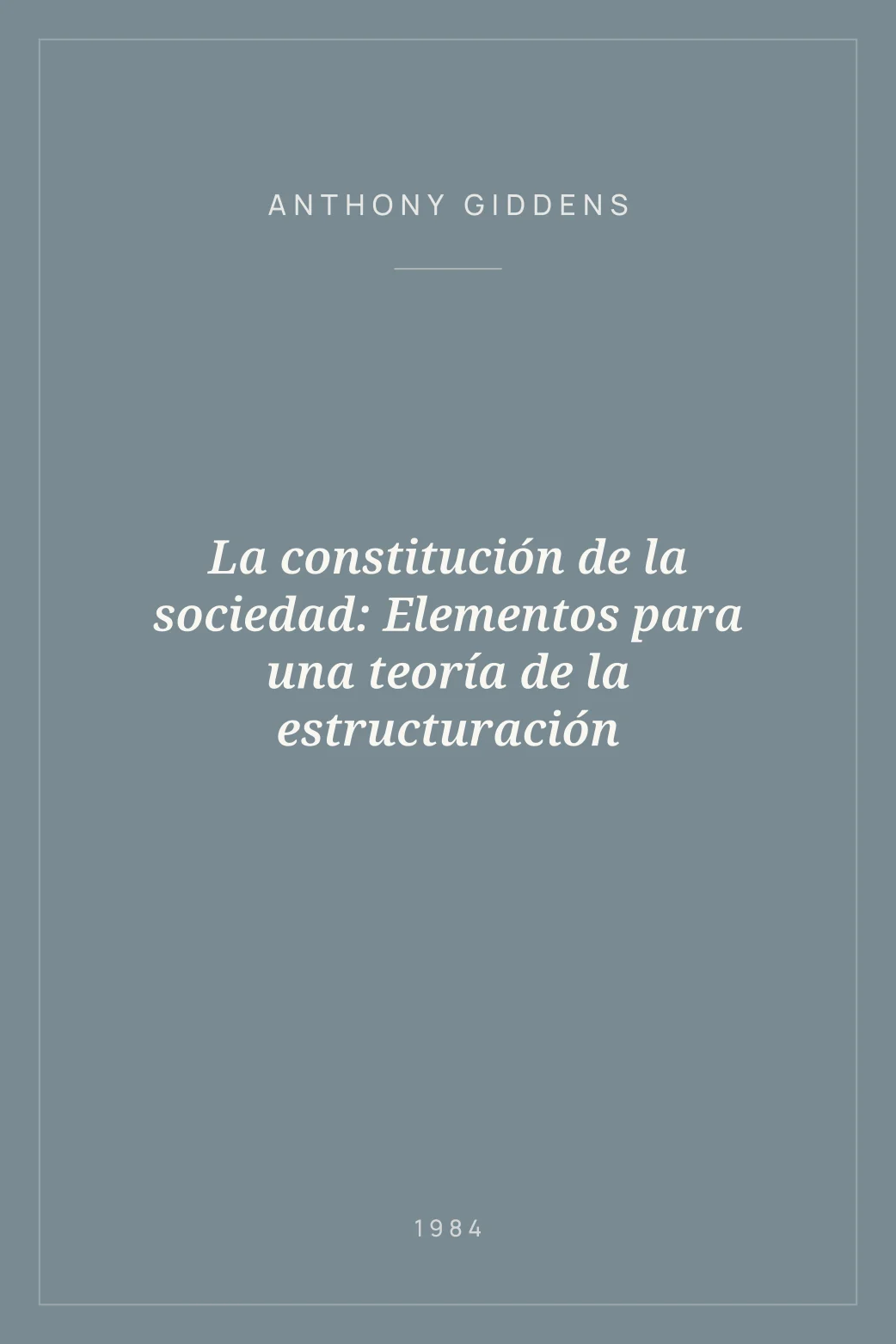 Portada de La constitución de la sociedad: Elementos para una teoría de la estructuración