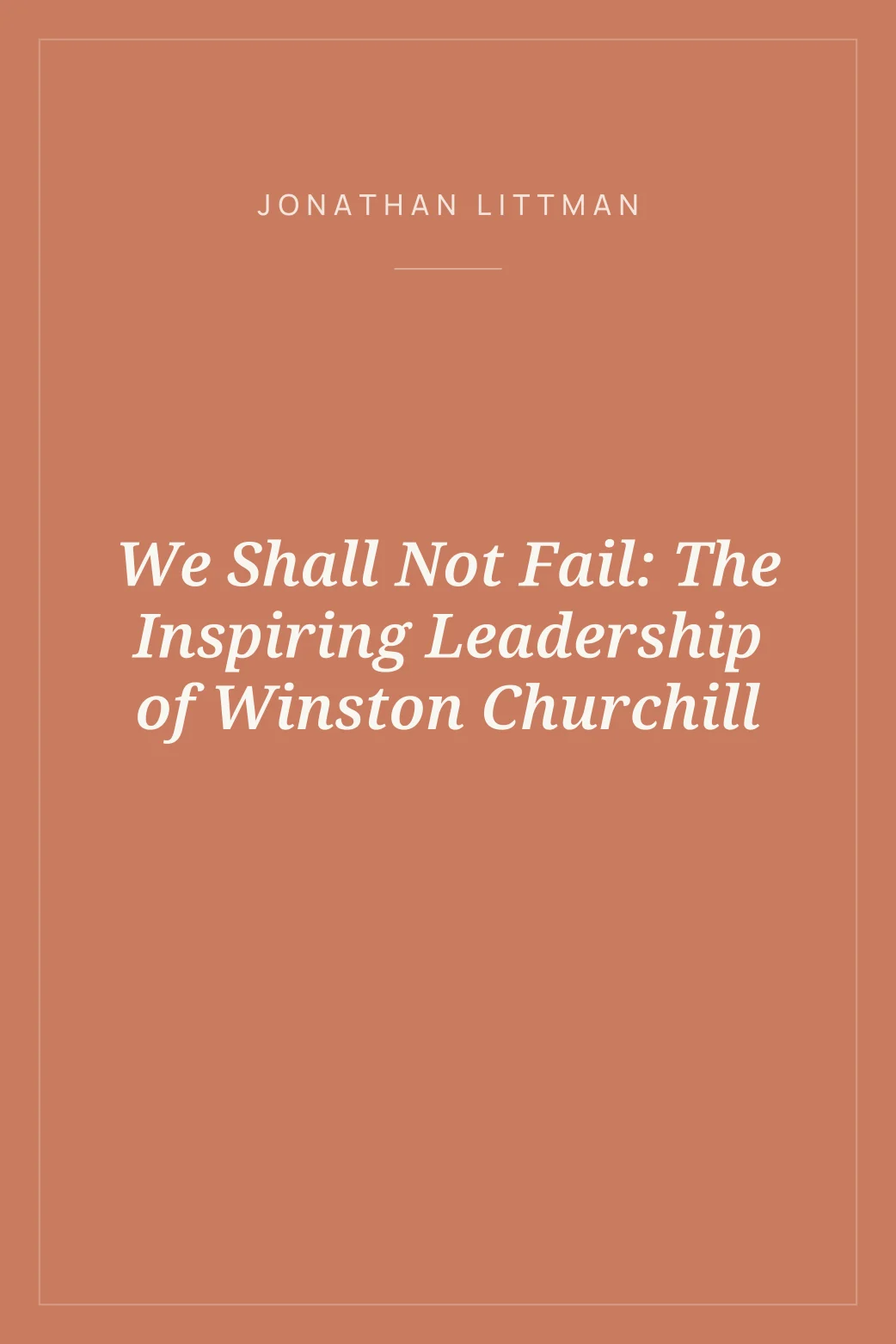 Portada de We Shall Not Fail: The Inspiring Leadership of Winston Churchill