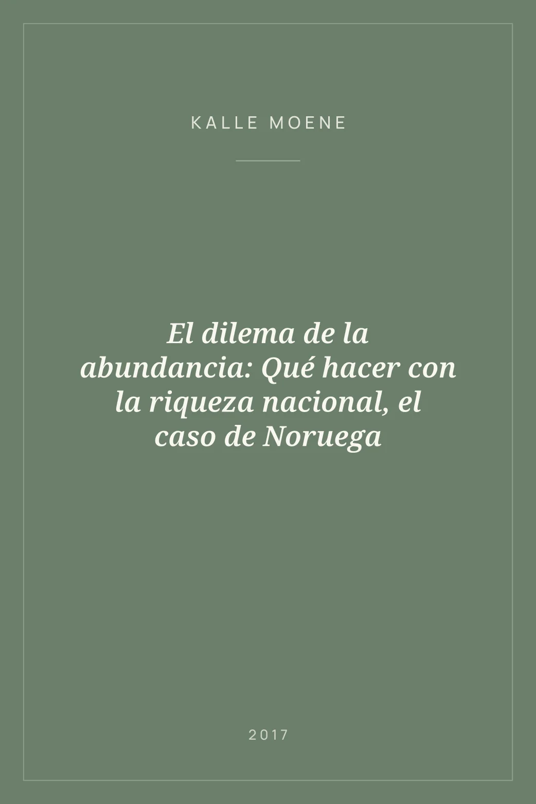 Portada de El dilema de la abundancia: Qué hacer con la riqueza nacional, el caso de Noruega