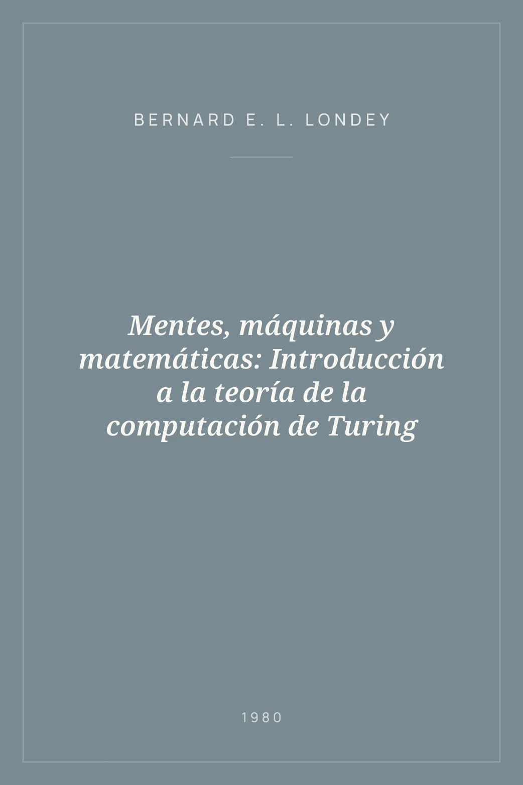 Portada de Mentes, máquinas y matemáticas: Introducción a la teoría de la computación de Turing