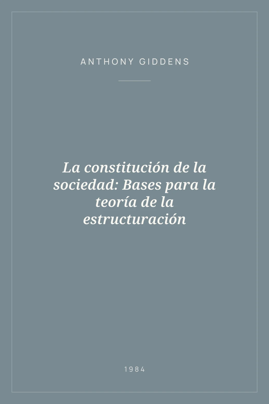Portada de La constitución de la sociedad: Bases para la teoría de la estructuración