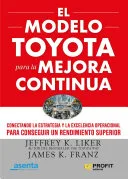 Portada de El modelo Toyota para la mejora continua: Conectando la estrategia y la excelencia operacional para conseguir un rendimiento superior