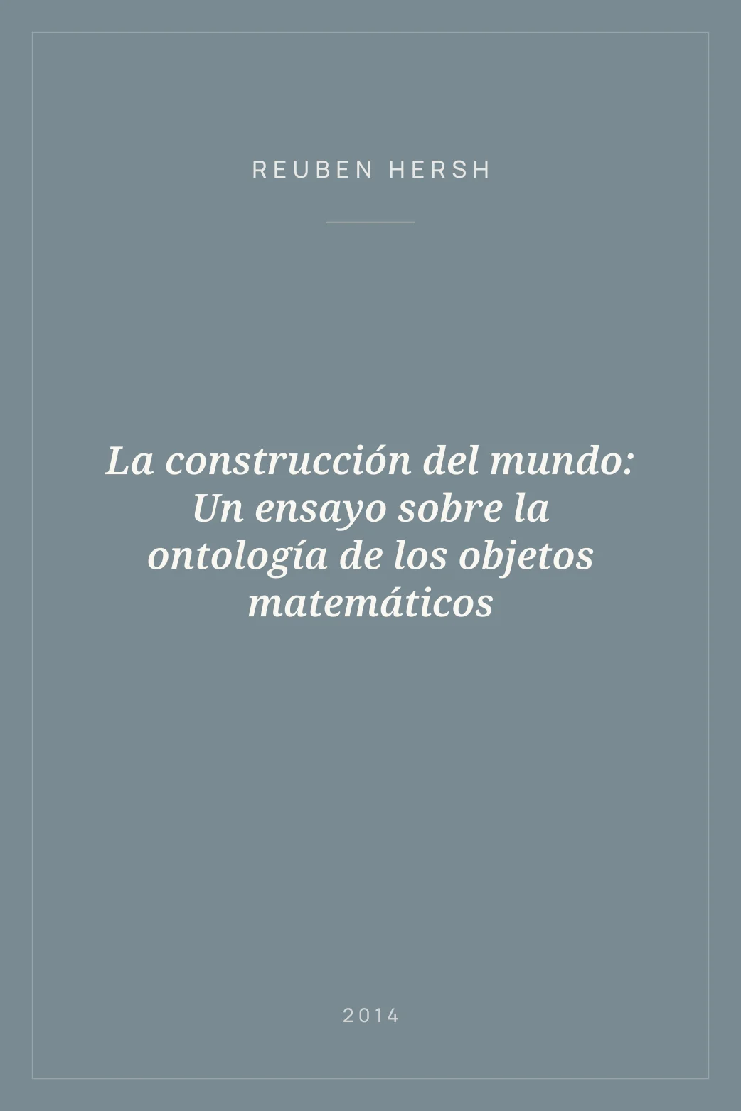 Portada de La construcción del mundo: Un ensayo sobre la ontología de los objetos matemáticos