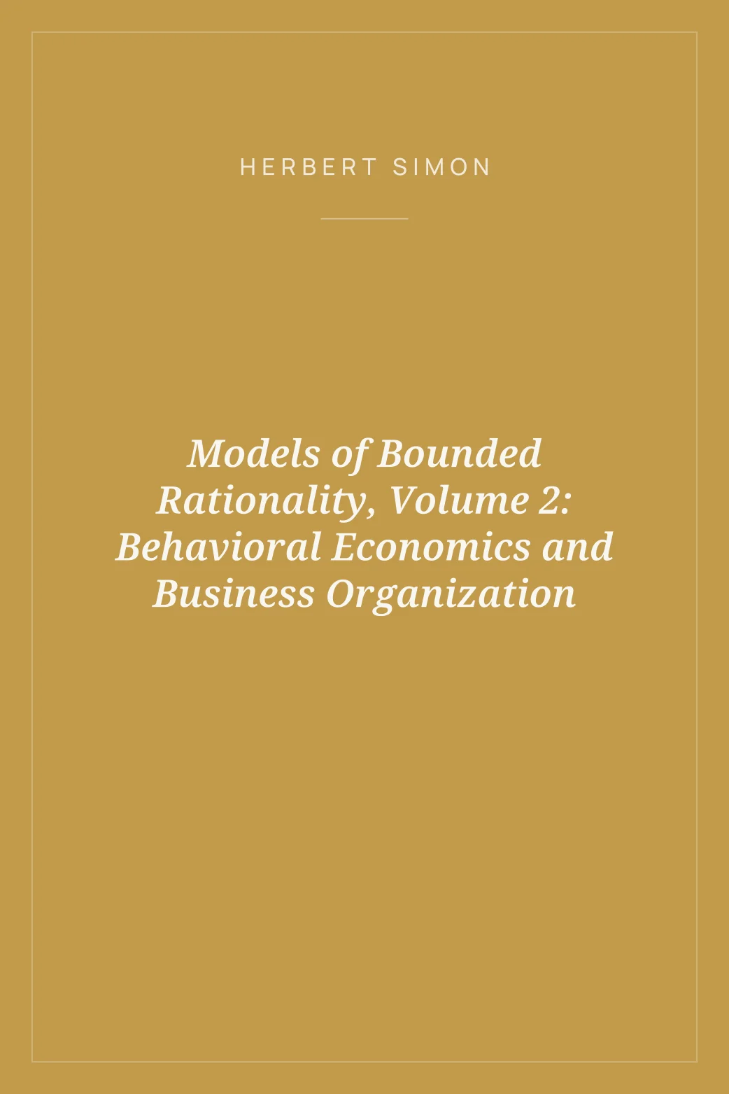 Portada de Models of Bounded Rationality, Volume 2: Behavioral Economics and Business Organization