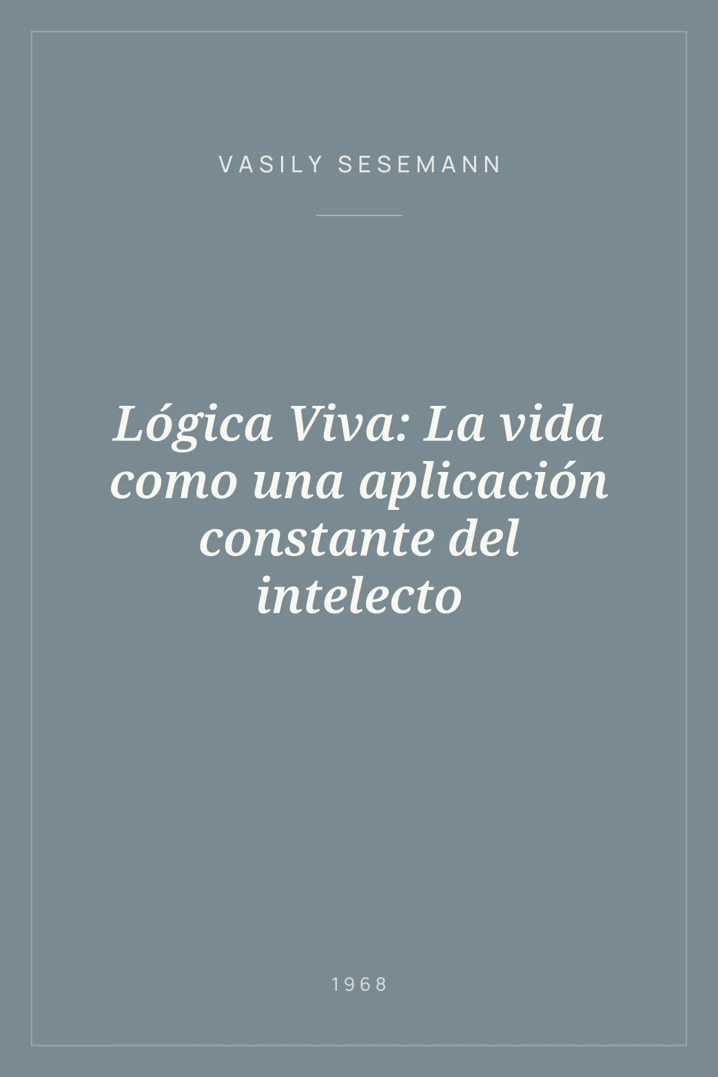 Portada de Lógica Viva: La vida como una aplicación constante del intelecto