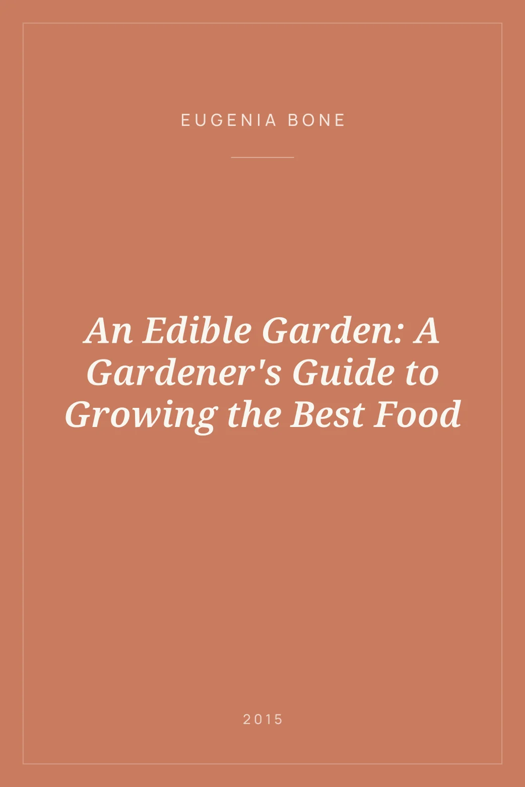 Portada de An Edible Garden: A Gardener's Guide to Growing the Best Food