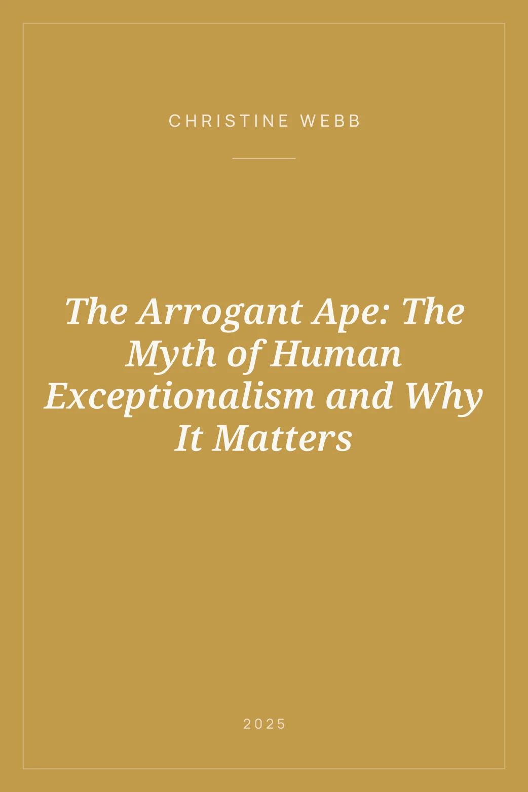 Portada de The Arrogant Ape: The Myth of Human Exceptionalism and Why It Matters