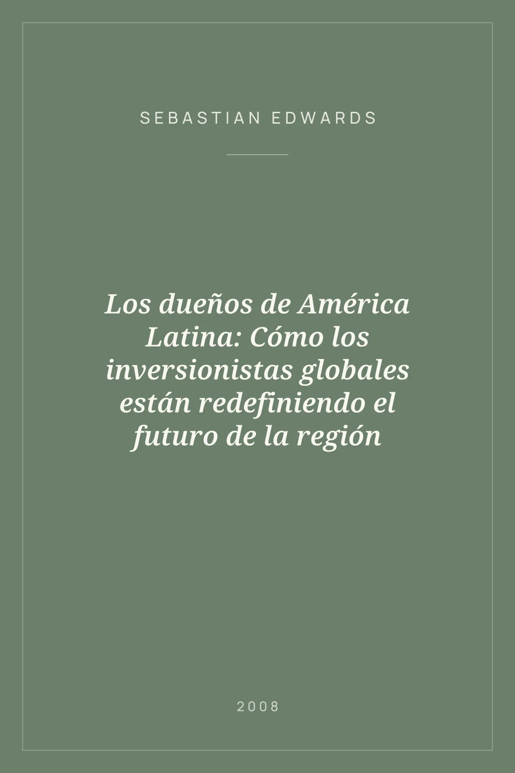 Portada de Los dueños de América Latina: Cómo los inversionistas globales están redefiniendo el futuro de la región