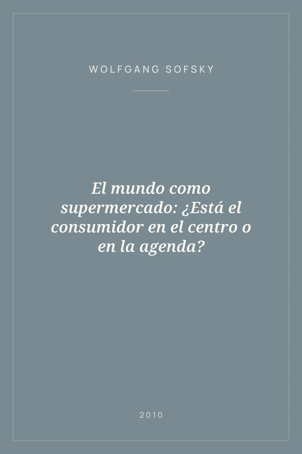 Portada de El mundo como supermercado: ¿Está el consumidor en el centro o en la agenda?