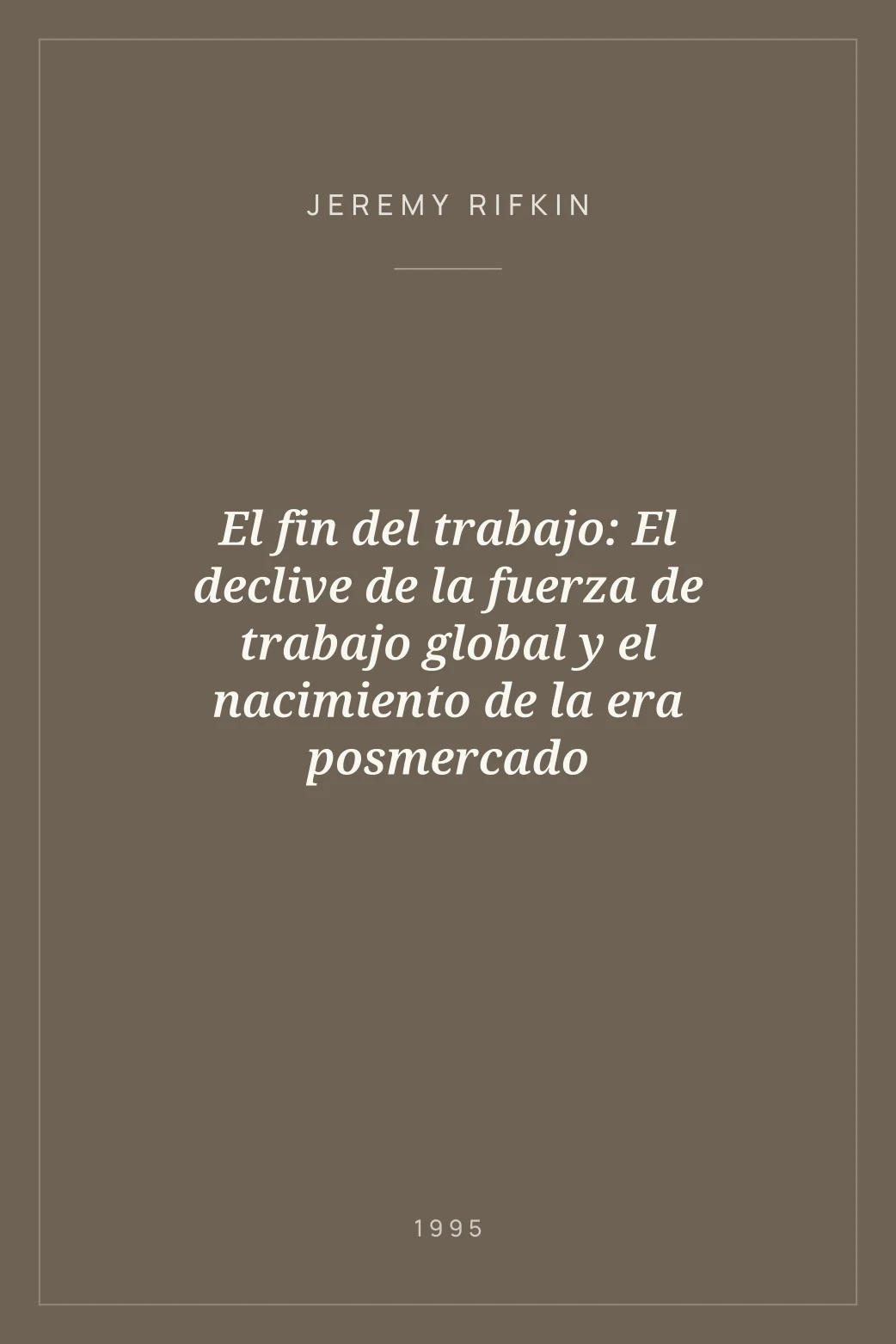 Portada de El fin del trabajo: El declive de la fuerza de trabajo global y el nacimiento de la era posmercado