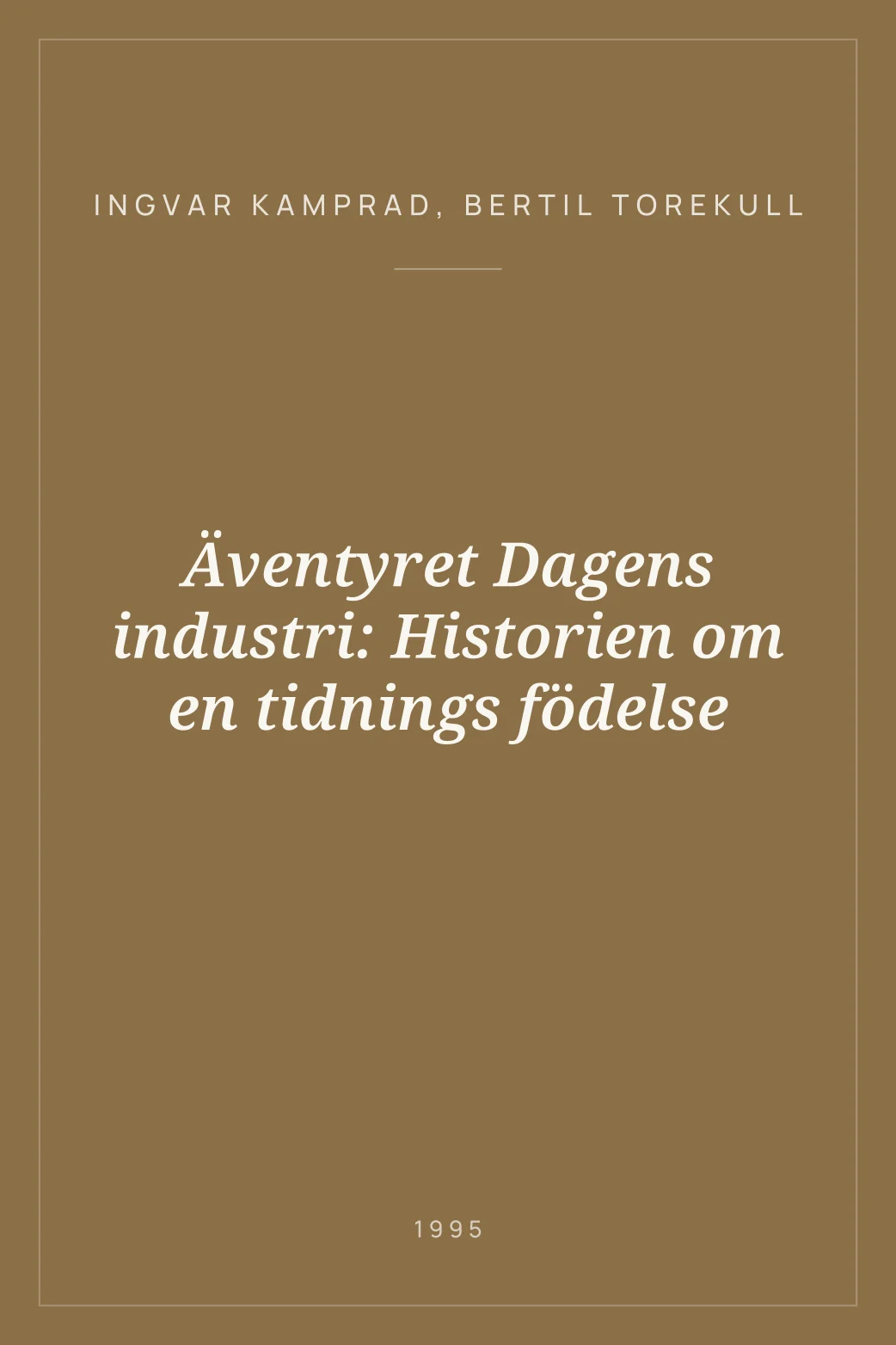 Portada de Äventyret Dagens industri: Historien om en tidnings födelse