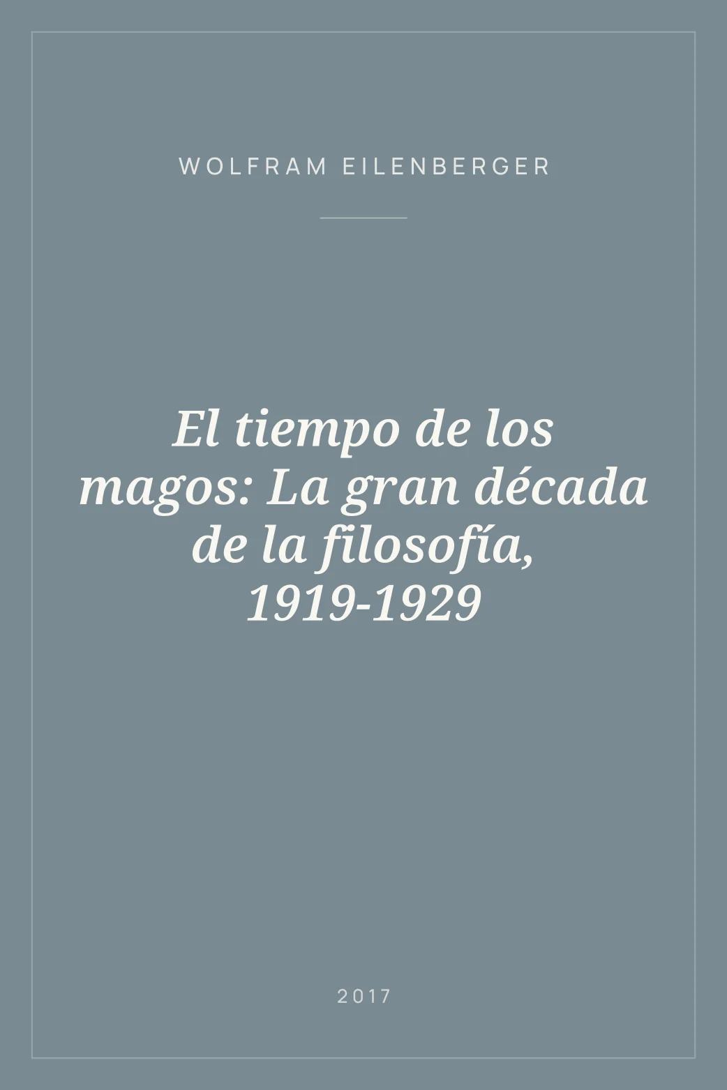 Portada de El tiempo de los magos: La gran década de la filosofía, 1919-1929