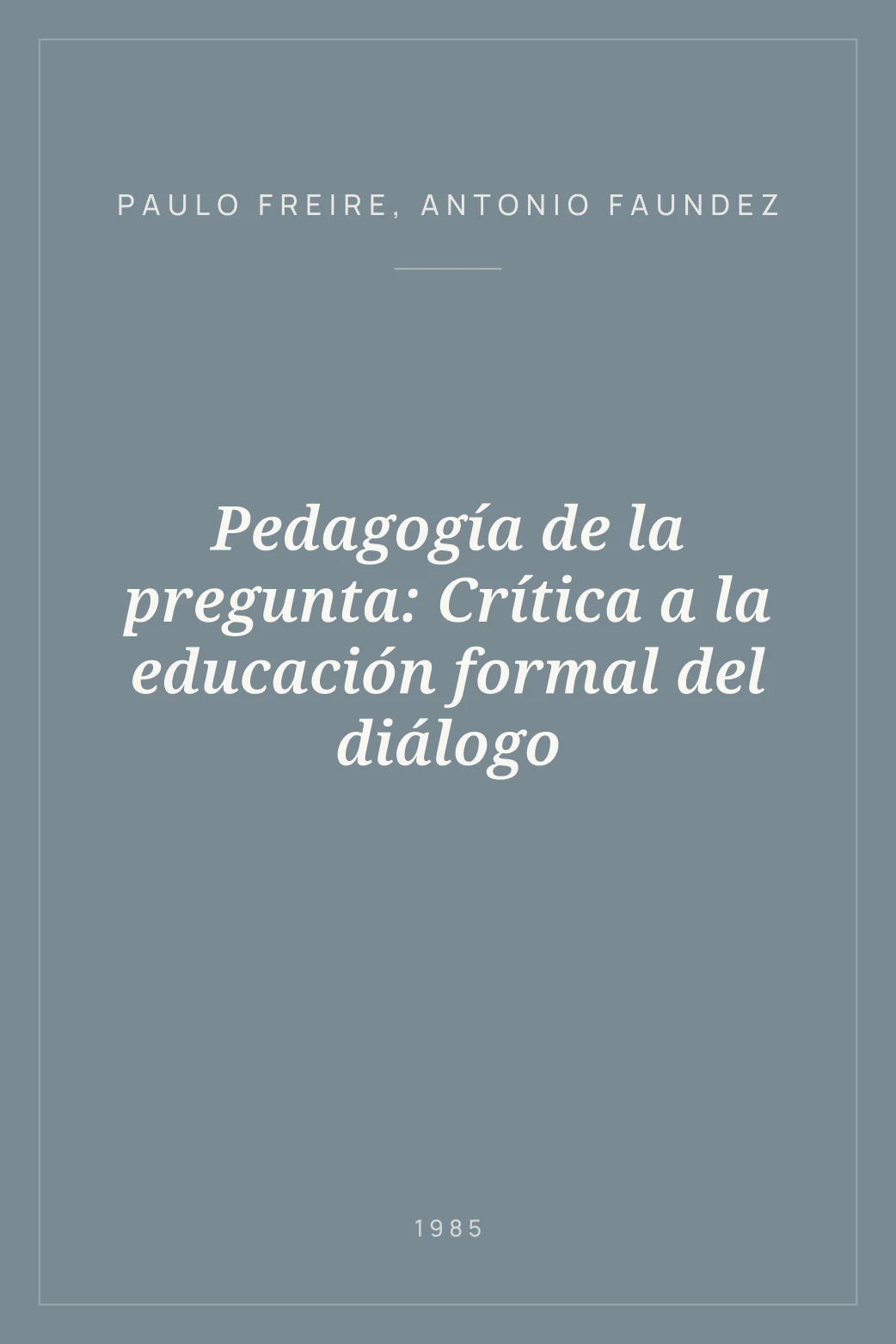 Portada de Pedagogía de la pregunta: Crítica a la educación formal del diálogo