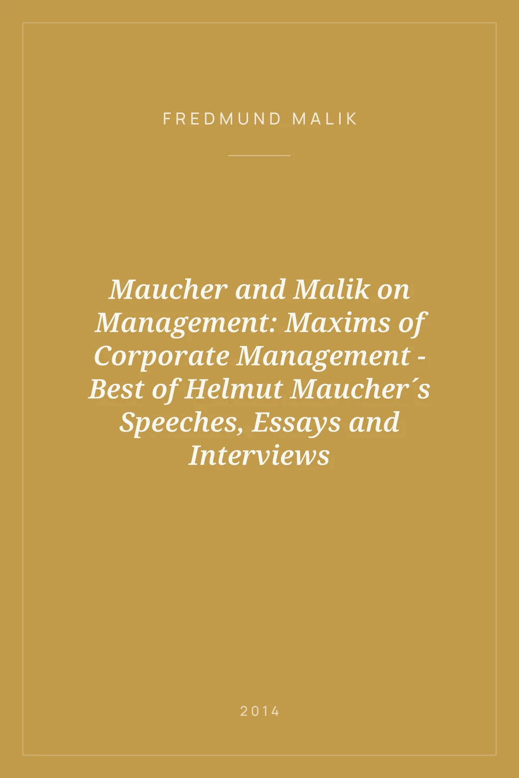 Portada de Maucher and Malik on Management: Maxims of Corporate Management - Best of Helmut Maucher´s Speeches, Essays and Interviews