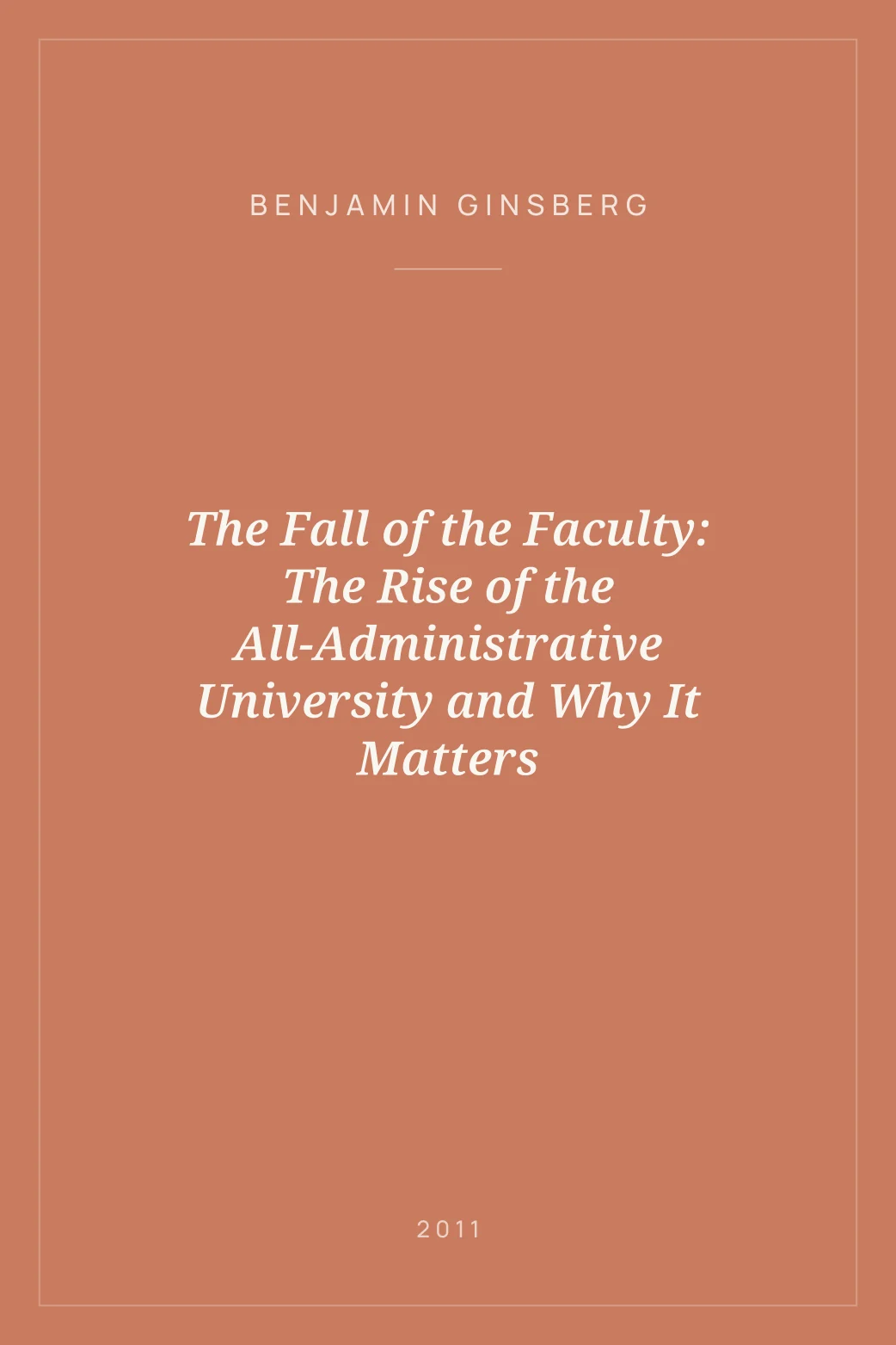 Portada de The Fall of the Faculty: The Rise of the All-Administrative University and Why It Matters