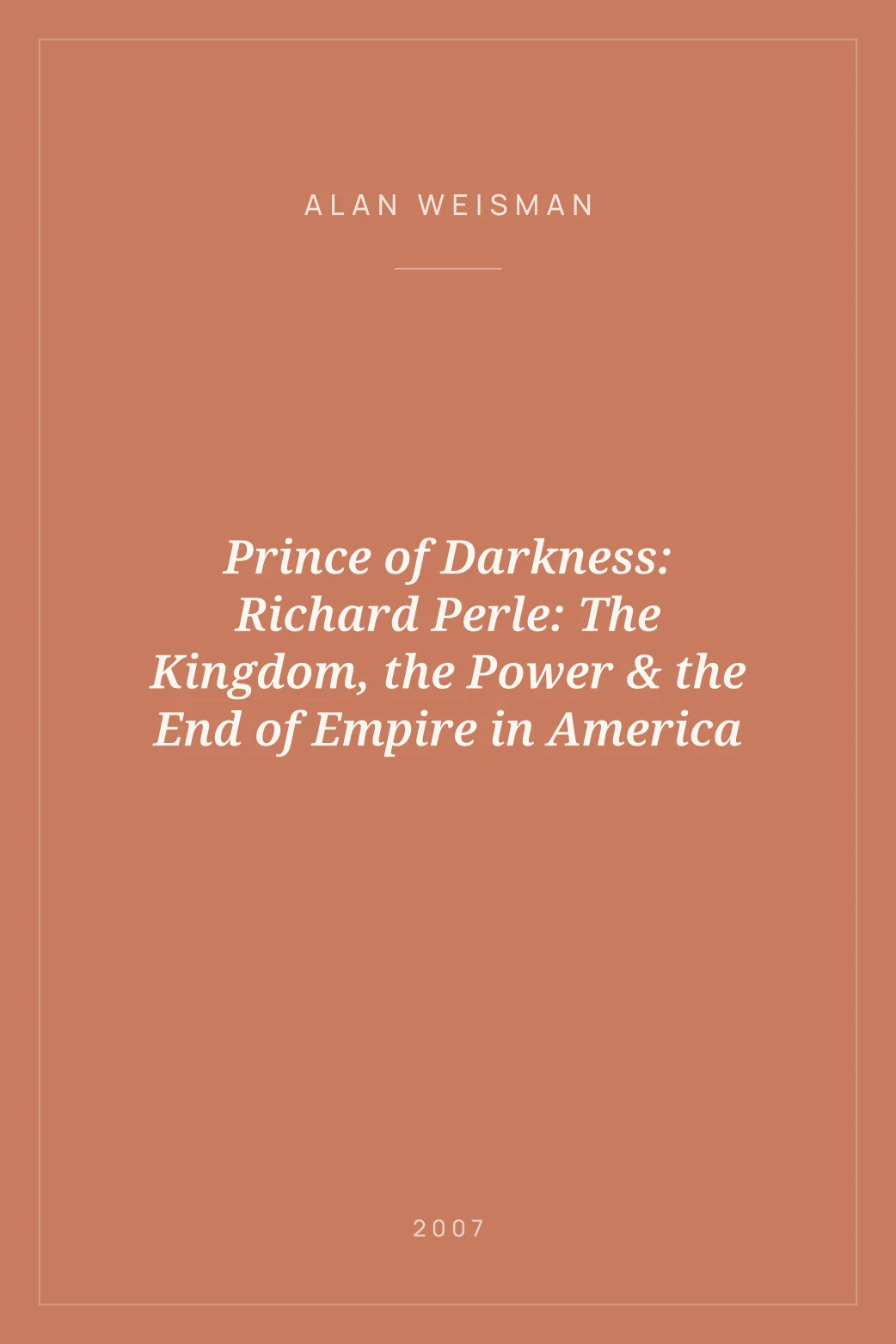 Portada de Prince of Darkness: Richard Perle: The Kingdom, the Power & the End of Empire in America