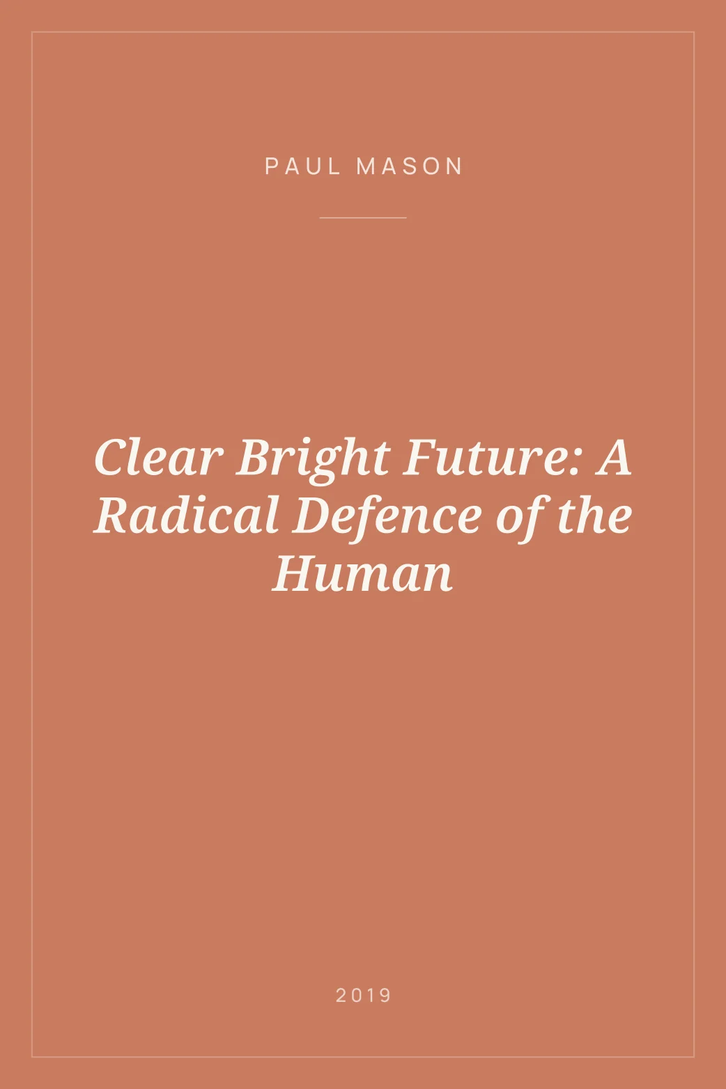 Portada de Clear Bright Future: A Radical Defence of the Human