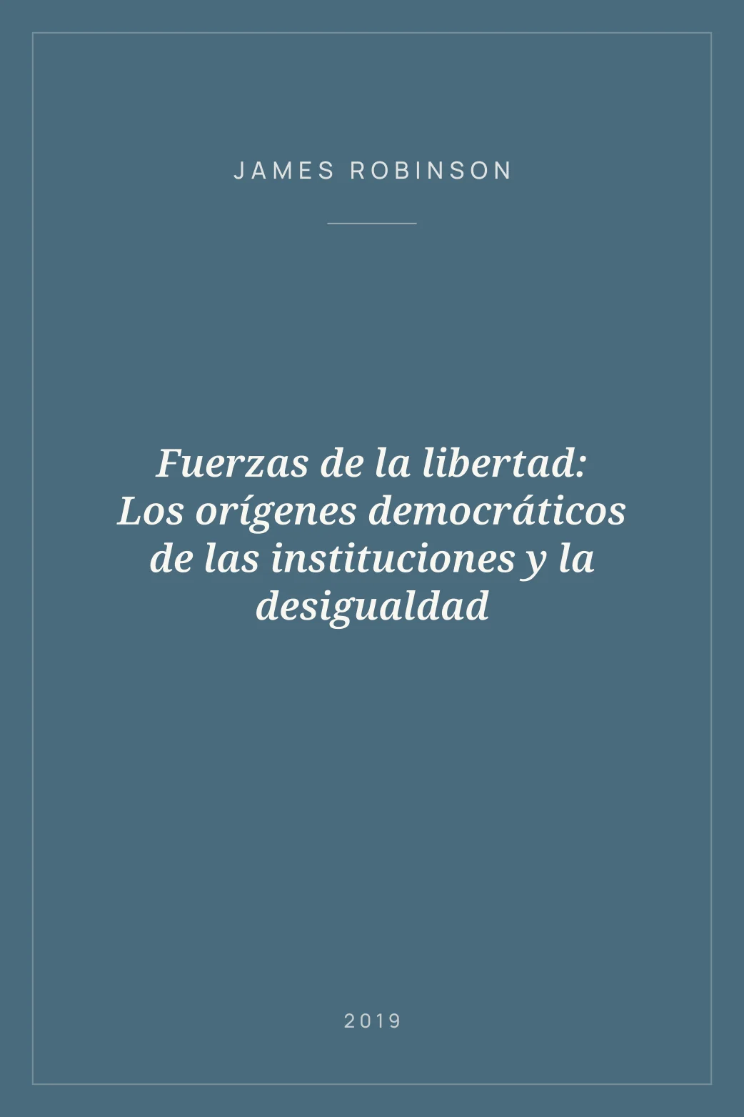 Portada de Fuerzas de la libertad: Los orígenes democráticos de las instituciones y la desigualdad