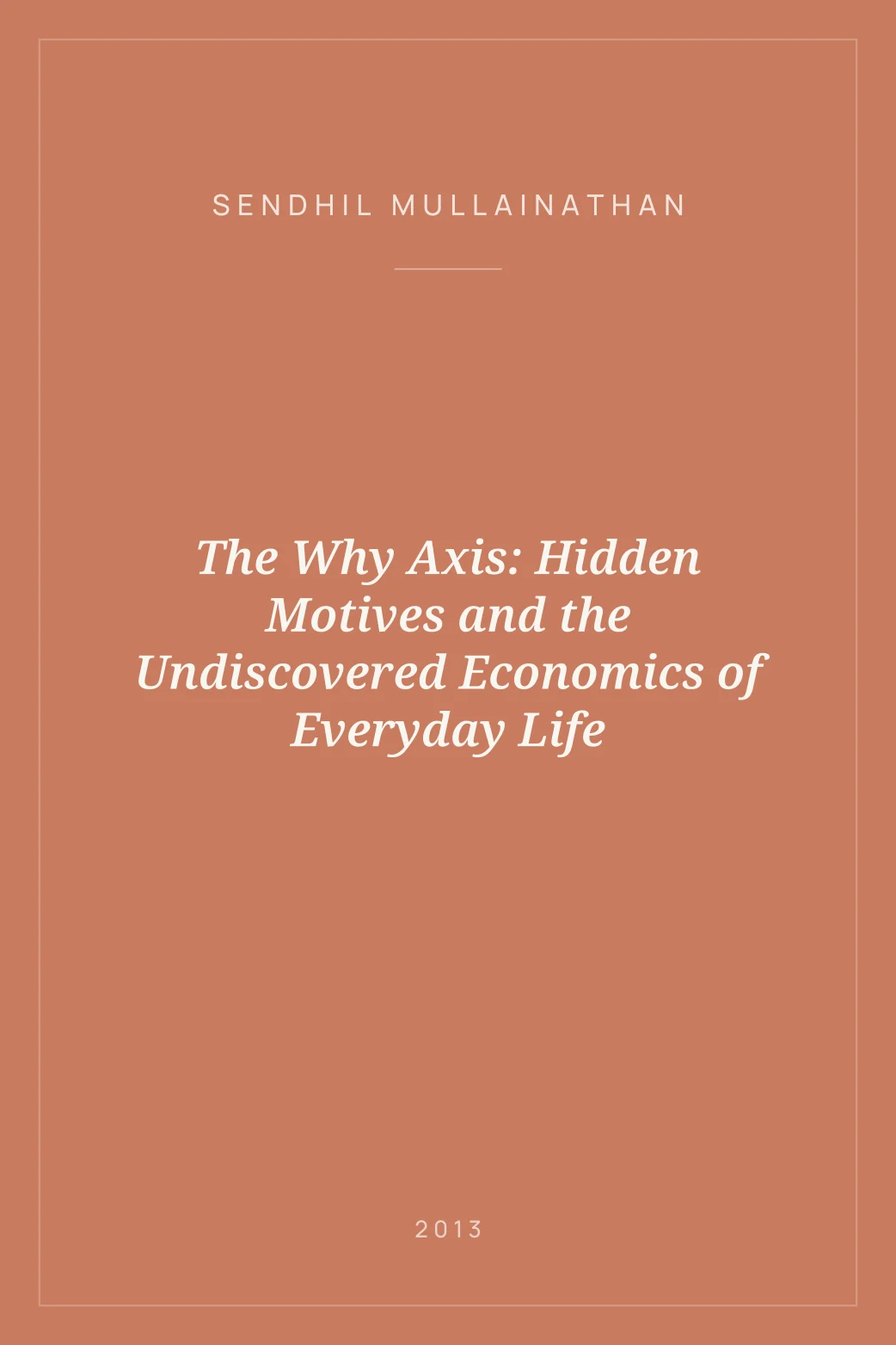 Portada de The Why Axis: Hidden Motives and the Undiscovered Economics of Everyday Life