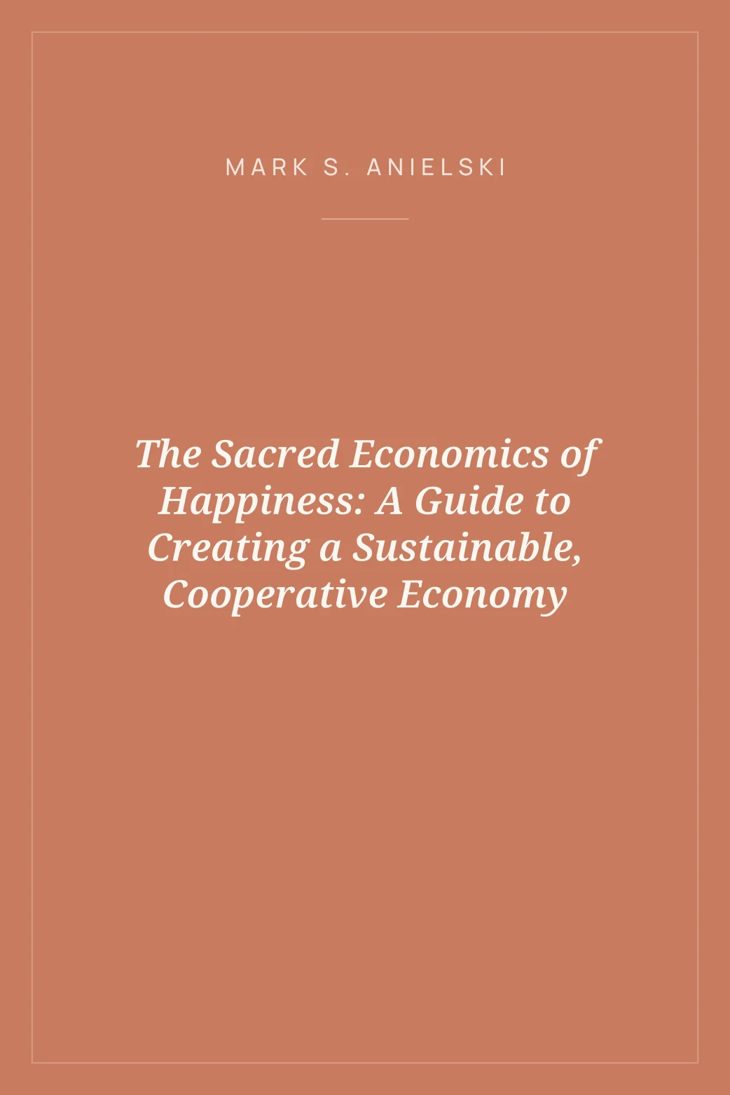 Portada de The Sacred Economics of Happiness: A Guide to Creating a Sustainable, Cooperative Economy