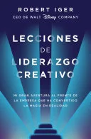Portada de Lecciones de liderazgo creativo: Mi gran aventura al frente de la empresa que ha convertido la magia en realidad