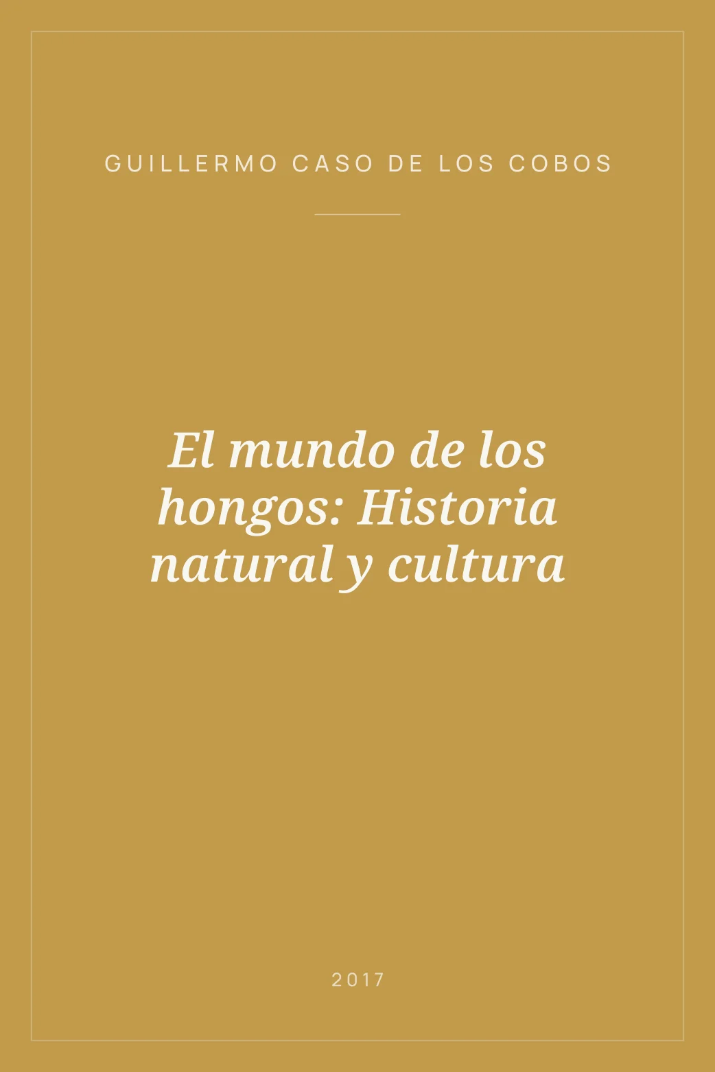 Portada de El mundo de los hongos: Historia natural y cultura