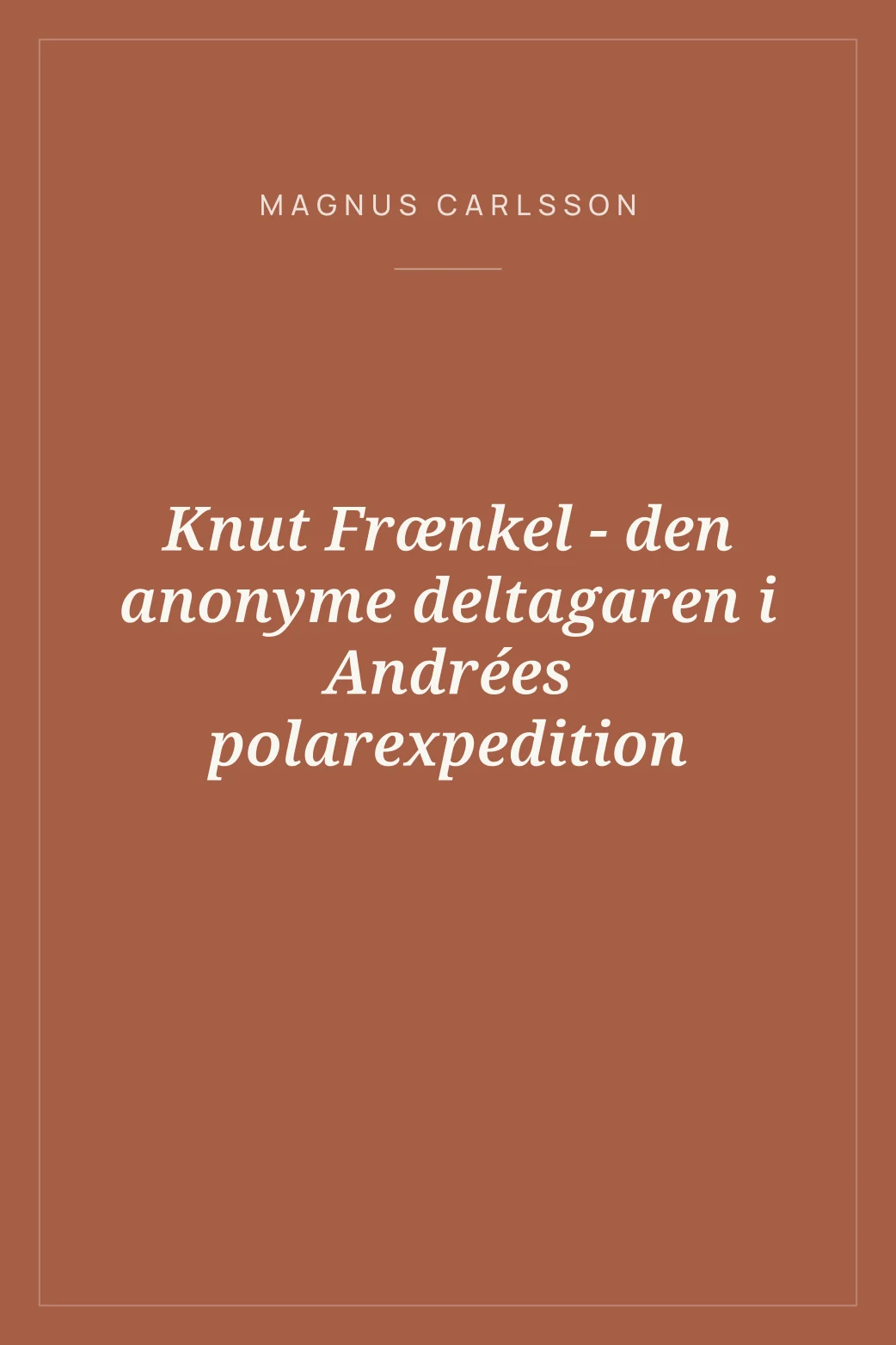 Portada de Knut Frænkel - den anonyme deltagaren i Andrées polarexpedition