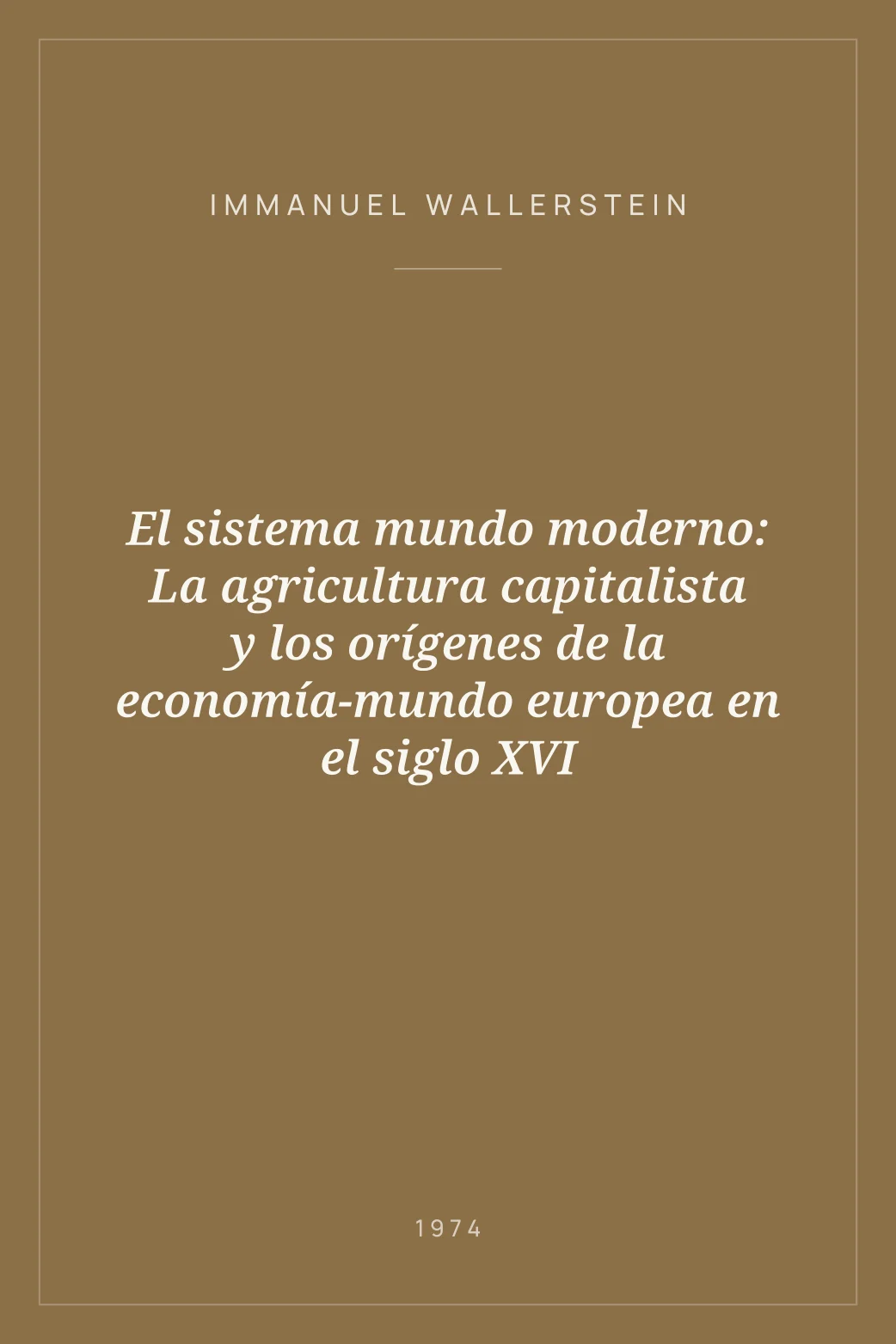 Portada de El sistema mundo moderno: La agricultura capitalista y los orígenes de la economía-mundo europea en el siglo XVI