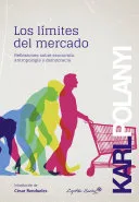 Portada de Los límites del mercado: reflexiones sobre economía, antropología y democracia
