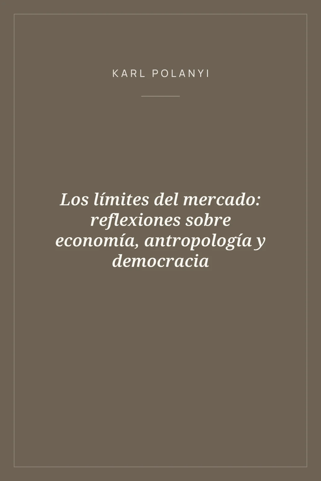 Portada de Los límites del mercado: reflexiones sobre economía, antropología y democracia