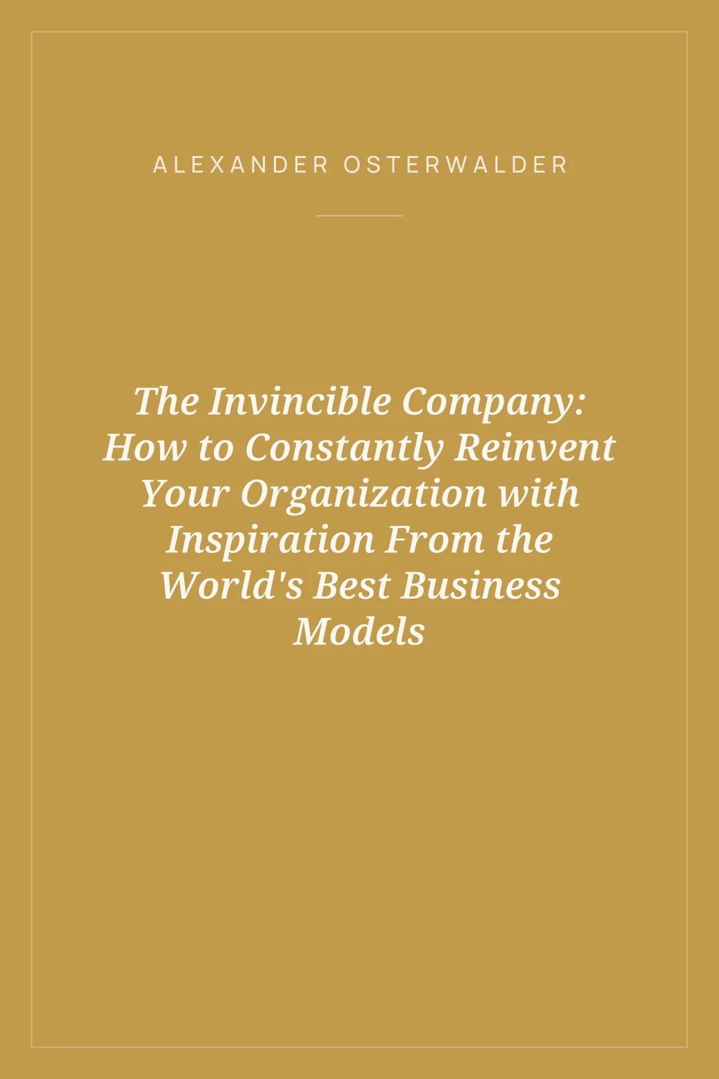 Portada de The Invincible Company: How to Constantly Reinvent Your Organization with Inspiration From the World's Best Business Models