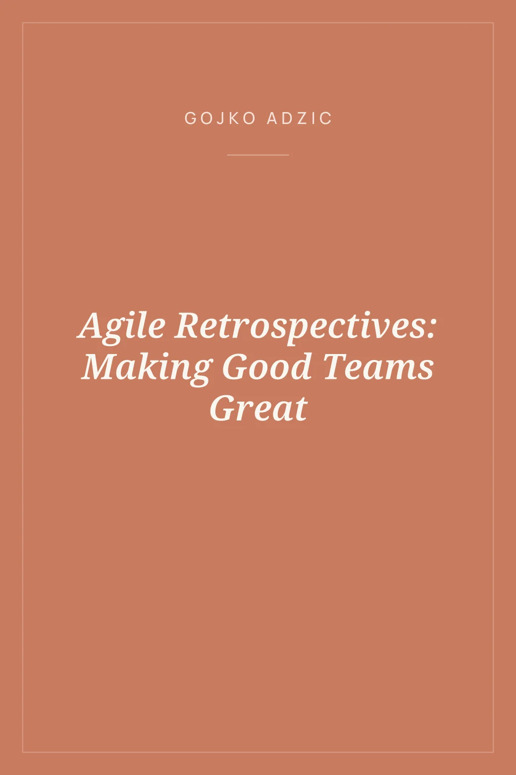 Portada de Agile Retrospectives: Making Good Teams Great