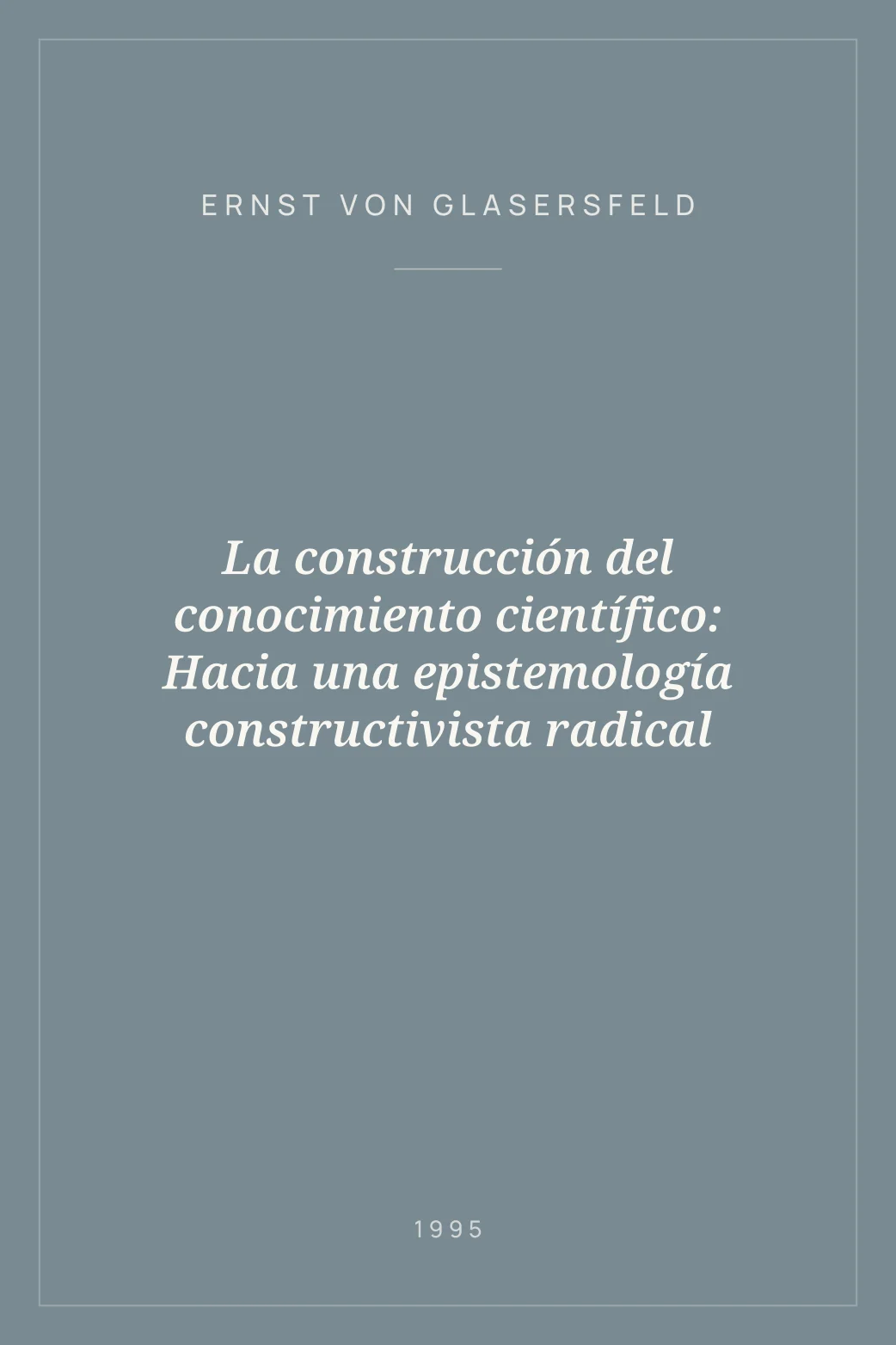 Portada de La construcción del conocimiento científico: Hacia una epistemología constructivista radical