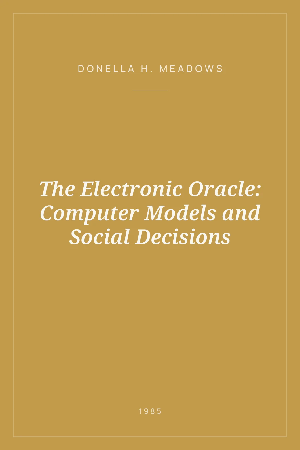 Portada de The Electronic Oracle: Computer Models and Social Decisions