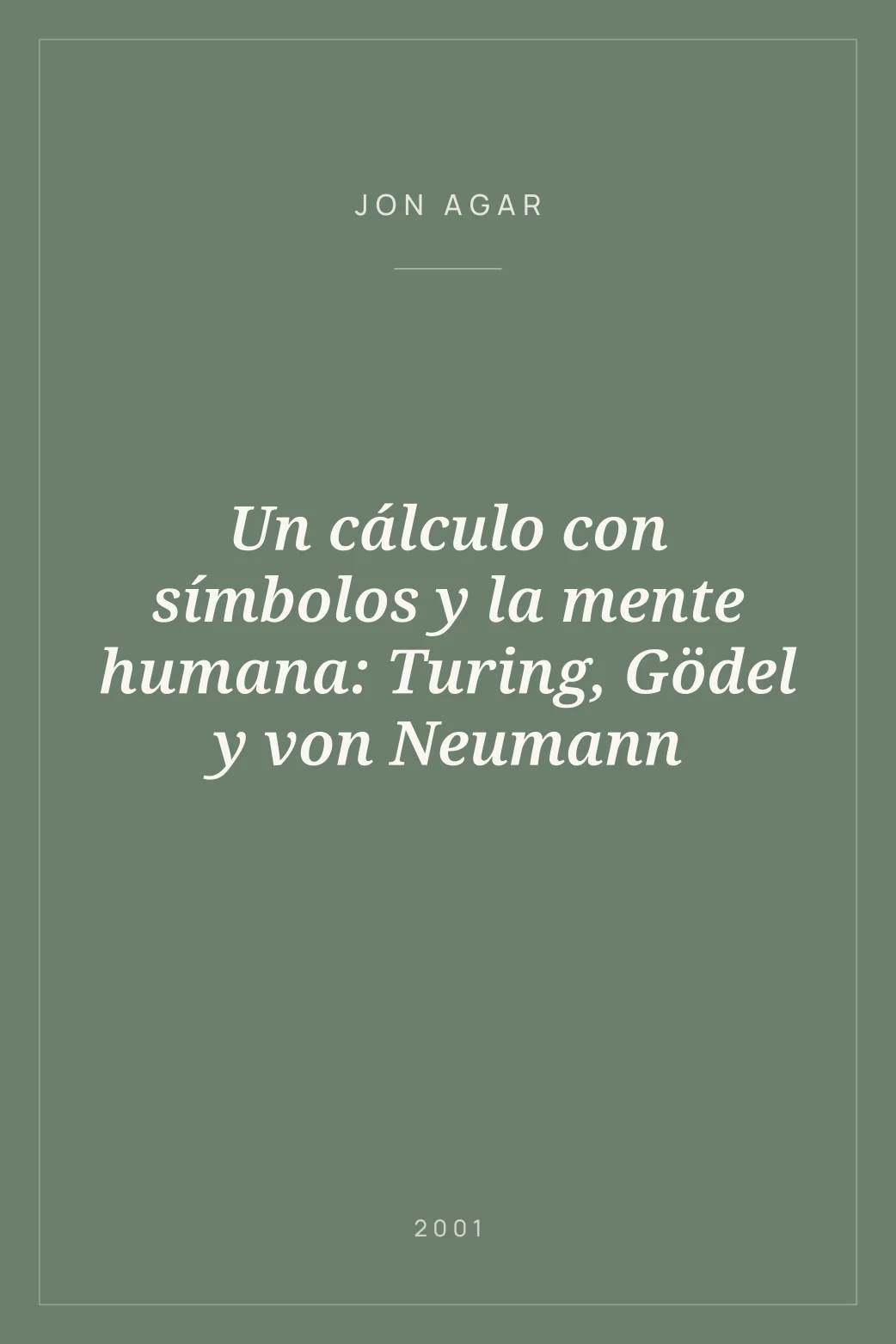 Portada de Un cálculo con símbolos y la mente humana: Turing, Gödel y von Neumann