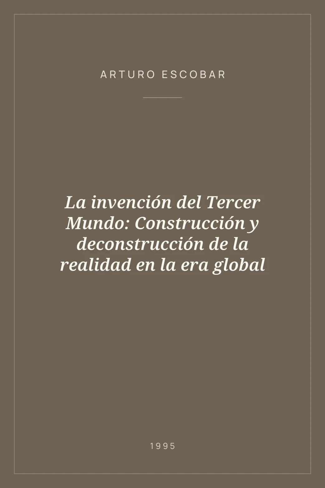 Portada de La invención del Tercer Mundo: Construcción y deconstrucción de la realidad en la era global