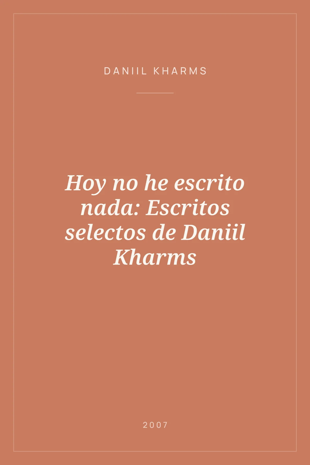 Portada de Hoy no he escrito nada: Escritos selectos de Daniil Kharms