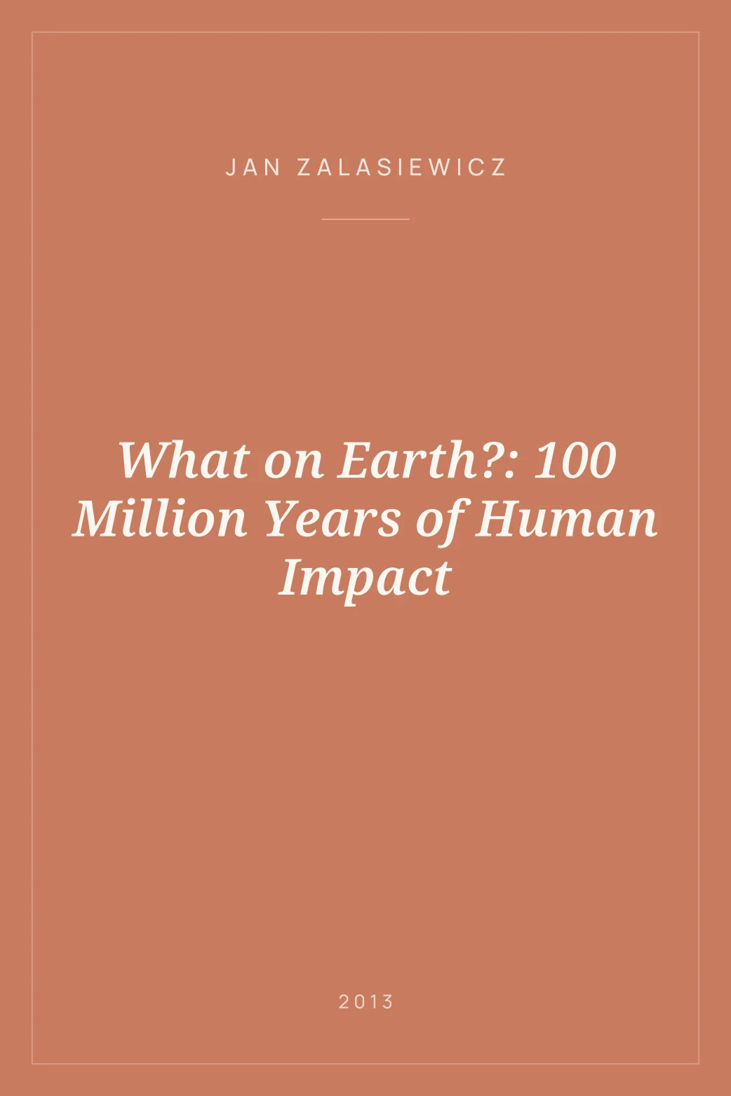 Portada de What on Earth?: 100 Million Years of Human Impact